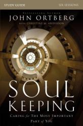  Soul Keeping Bible Study Guide: Caring for the Most Important Part of You 