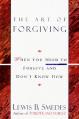  Art of Forgiving: When You Need to Forgive and Don't Know How 