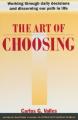  The Art of Choosing: Working Through Daily Decisions and Discerning our Path in Life 