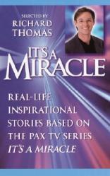 It\'s a Miracle: Real-Life Inspirational Stories Based on the Pax TV Series It\'s a Miracle 