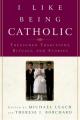  I Like Being Catholic: Treasured Traditions, Rituals, and Stories 