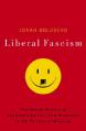  Liberal Fascism: The Secret History of the American Left from Mussolini to the Politics of Meaning 