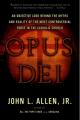  Opus Dei: An Objective Look Behind the Myths and Reality of the Most Controversial Force in the Catholic Church 