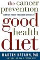  The Cancer Prevention Good Health Diet: A Complete Program for a Longer, Healthier Life 