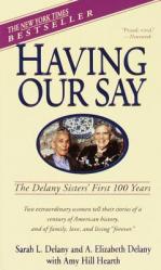  Having Our Say: The Delany Sisters\' First 100 Years 