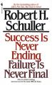  Success Is Never Ending, Failure Is Never Final: How to Achieve Lasting Success Even in the Most Difficult Times 