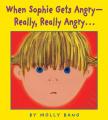  When Sophie Gets Angry - Really, Really Angry... 