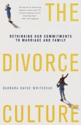  The Divorce Culture: Rethinking Our Commitments to Marriage and Family 