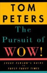  The Pursuit of Wow!: Every Person\'s Guide to Topsy-Turvy Times 