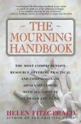  The Mourning Handbook: The Most Comprehensive Resource Offering Practical and Compassionate Advice on Coping with All Aspects of Death and Dy 