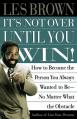  It's Not Over Until You Win: How to Become the Person You Always Wanted to Be No Matter What the Obstacle 