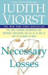  Necessary Losses: The Loves Illusions Dependencies and Impossible Expectations That All of Us Have 