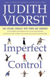  Imperfect Control: Our Lifelong Struggles with Power and Surrender 