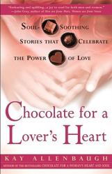  Chocolate for a Lover\'s Heart: Soul-Soothing Stories That Celebrate the Power of Love 