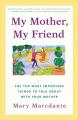  My Mother, My Friend: The Ten Most Important Things to Talk about with Your Mother 
