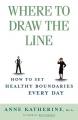  Where to Draw the Line: How to Set Healthy Boundaries Every Day 