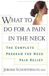  What to Do for a Pain in the Neck: The Complete Program for Neck Pain Relief 