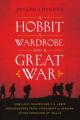  A Hobbit, a Wardrobe, and a Great War: How J.R.R. Tolkien and C.S. Lewis Rediscovered Faith, Friendship, and Heroism in the Cataclysm of 1914-1918 