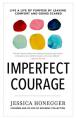  Imperfect Courage: Live a Life of Purpose by Leaving Comfort and Going Scared 