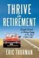  Thrive in Retirement: Simple Secrets for Being Happy for the Rest of Your Life 