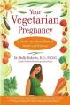  Your Vegetarian Pregnancy: A Month-By-Month Guide to Health and Nutrition 