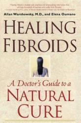  Healing Fibroids: A Doctor\'s Guide to a Natural Cure 