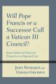  Will Pope Francis or a Successor Call a Vatican III Council?: Some Global and Historical Perspectives on Ongoing Crises 