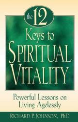  The 12 Keys to Spiritual Vitality: Powerful Lessons on Lving Agelessly 