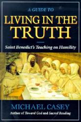  A Guide to Living in the Truth: St. Benedicts\'s Teaching on Humility 