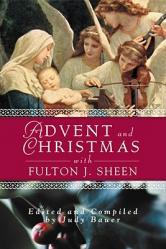  Advent and Christmas Wisdom with Fulton J Sheen: Daily Scripture and Prayers Together with Sheen\'s Own Words 