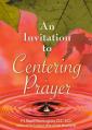  An Invitation to Centering Prayer: Including an Introduction to Lectio Divina 