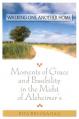  Walking One Another Home: Moments of Grace and Possibilty in the Midst of Alzheimer's 