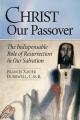 Christ Our Passover: The Indispensable Role of Resurrection in Our Salvation 