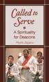  Called to Serve: A Spirituality for Deacons 