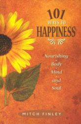  101 Ways to Happiness: Nourishing Body, Mind, and Soul 