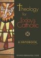  Theology for Today's Catholic: A Handbook 