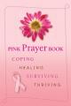  Pink Prayer Book: Coping, Healing, Surviving, Thriving 