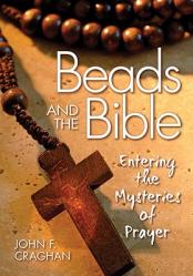  Beads and the Bible: Entering the Mysteries of Prayer 