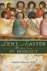  Lent and Easter Wisdom from Saint Benedict: Daily Scripture and Prayers Together with Saint Benedict\'s Own Words 
