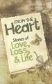  From the Heart: Stories of Love, Loss, & Life 