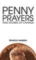  Penny Prayers: True Stories of Change 