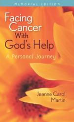  Facing Cancer with God\'s Help: A Personal Journey, Memorial Edition 