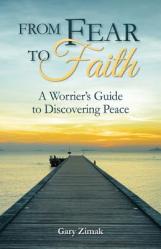  From Fear to Faith: A Worrier\'s Guide to Discovering Peace 