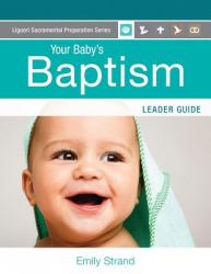  Your Baby\'s Baptism: Leader Guide 