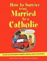  How to Survive Being Married to a Catholic: A Frank and Honest Guide to Catholic Attitudes, Beliefs, and Practices 