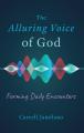  The Alluring Voice of God: Forming Daily Encounters 