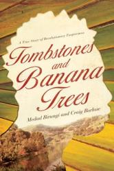  Tombstones and Banana Trees: A True Story of Revolutionary Forgiveness 