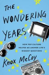  The Wondering Years: How Pop Culture Helped Me Answer Life\'s Biggest Questions 