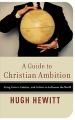  A Guide to Christian Ambition: Using Career, Politics, and Culture to Influence the World 