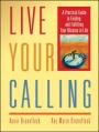  Live Your Calling: A Practical Guide to Finding and Fulfilling Your Mission in Life 